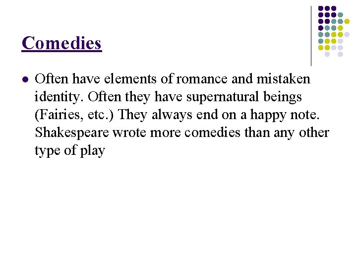 Comedies l Often have elements of romance and mistaken identity. Often they have supernatural