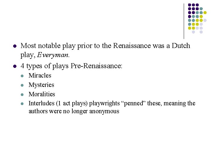 l l Most notable play prior to the Renaissance was a Dutch play, Everyman.