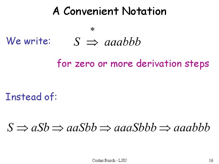 A Convenient Notation We write: for zero or more derivation steps Instead of: Costas