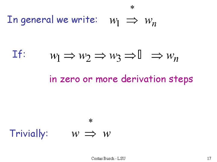In general we write: If: in zero or more derivation steps Trivially: Costas Busch