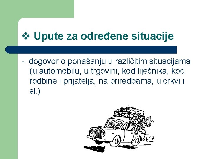 v Upute za određene situacije - dogovor o ponašanju u različitim situacijama (u automobilu,