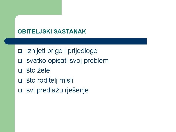 OBITELJSKI SASTANAK q q q iznijeti brige i prijedloge svatko opisati svoj problem što