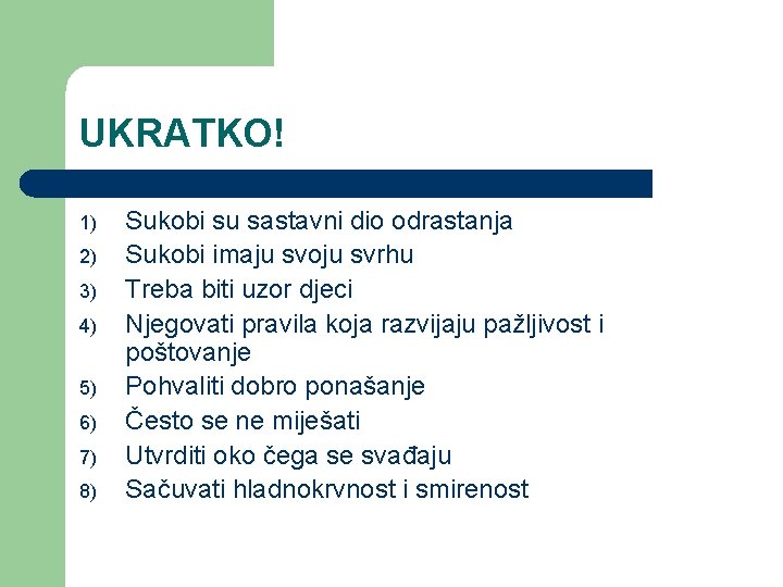 UKRATKO! 1) 2) 3) 4) 5) 6) 7) 8) Sukobi su sastavni dio odrastanja