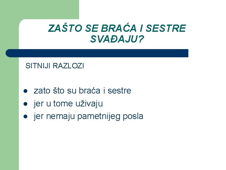 ZAŠTO SE BRAĆA I SESTRE SVAĐAJU? SITNIJI RAZLOZI l l l zato što su