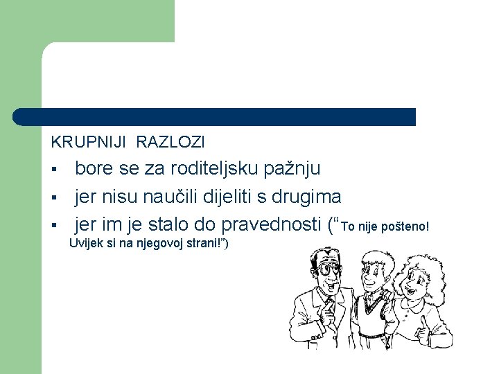 KRUPNIJI RAZLOZI § § § bore se za roditeljsku pažnju jer nisu naučili dijeliti