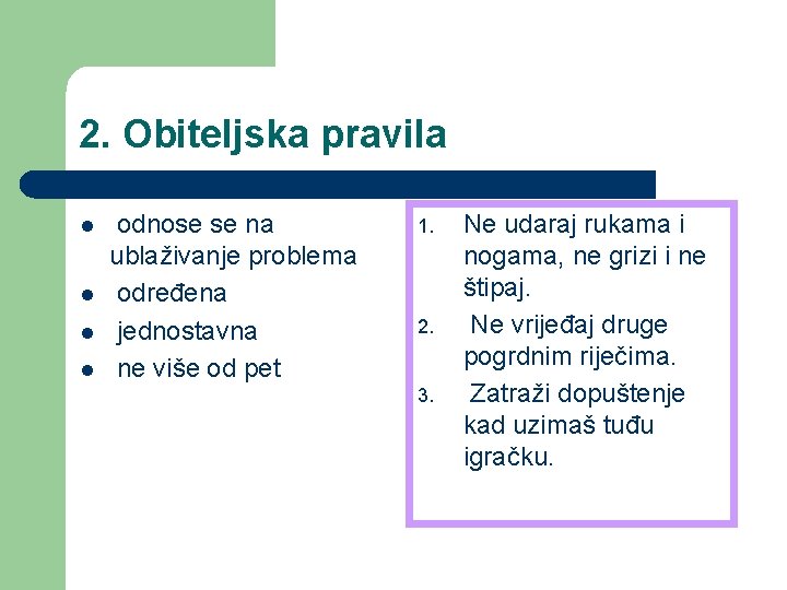 2. Obiteljska pravila l l odnose se na ublaživanje problema određena jednostavna ne više