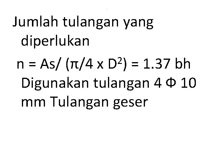 . Jumlah tulangan yang diperlukan 2 n = As/ (π/4 x D ) =