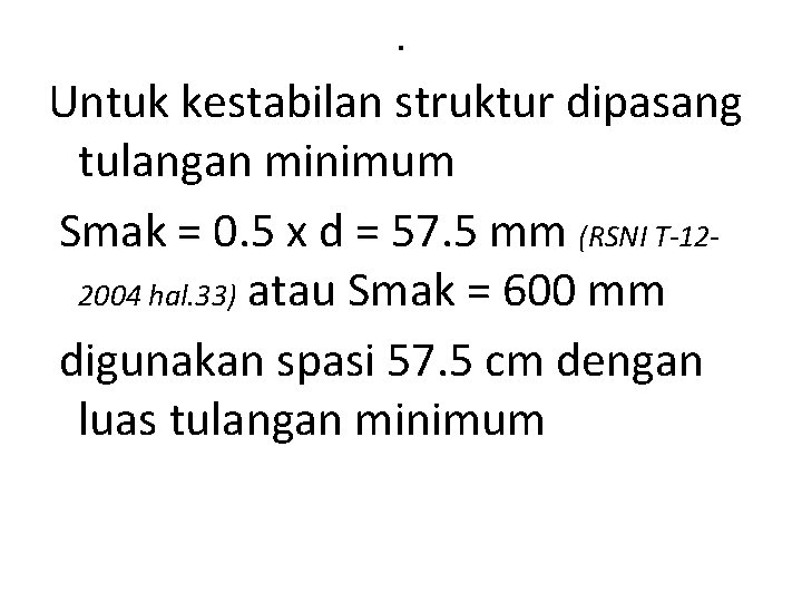 . Untuk kestabilan struktur dipasang tulangan minimum Smak = 0. 5 x d =