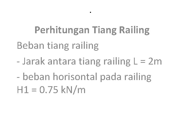 . Perhitungan Tiang Railing Beban tiang railing - Jarak antara tiang railing L =