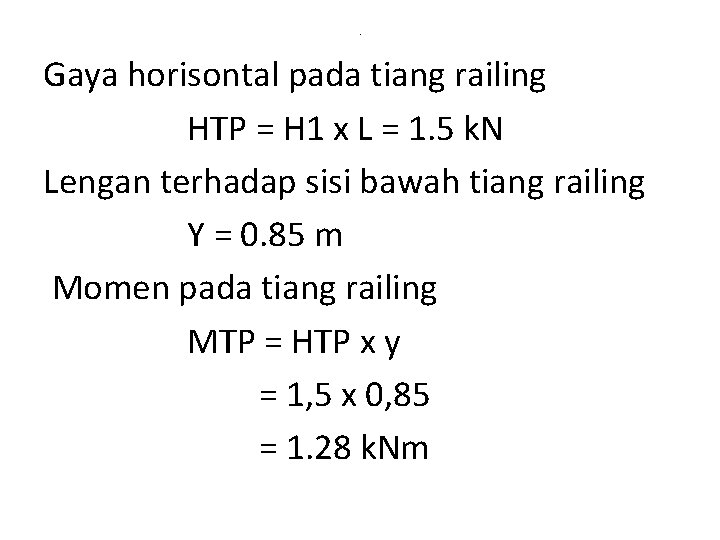 . Gaya horisontal pada tiang railing HTP = H 1 x L = 1.