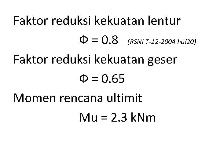 . Faktor reduksi kekuatan lentur Ф = 0. 8 (RSNI T-12 -2004 hal 20)