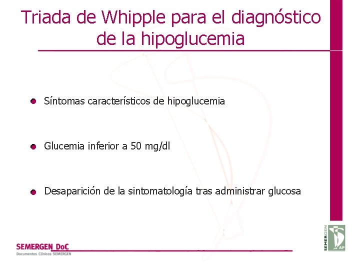 Triada de Whipple para el diagnóstico de la hipoglucemia Síntomas característicos de hipoglucemia Glucemia