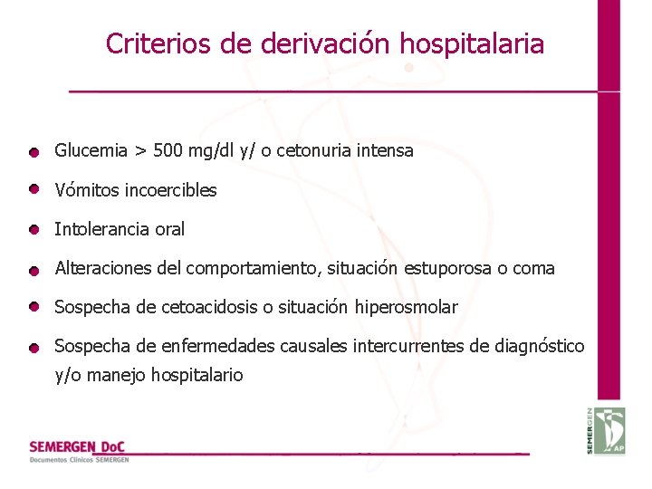 Criterios de derivación hospitalaria Glucemia > 500 mg/dl y/ o cetonuria intensa Vómitos incoercibles