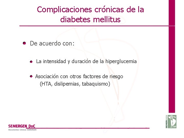 Complicaciones crónicas de la diabetes mellitus De acuerdo con: La intensidad y duración de
