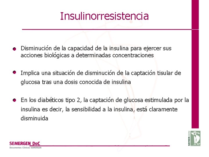 Insulinorresistencia Disminución de la capacidad de la insulina para ejercer sus acciones biológicas a