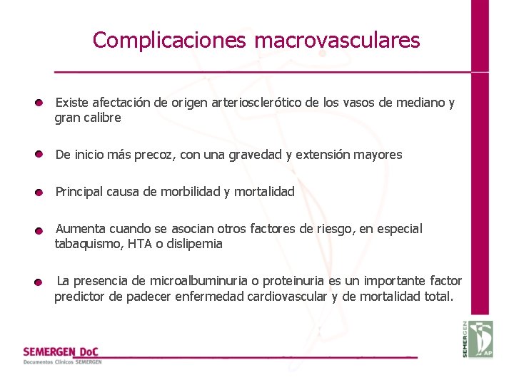 Complicaciones macrovasculares Existe afectación de origen arteriosclerótico de los vasos de mediano y gran