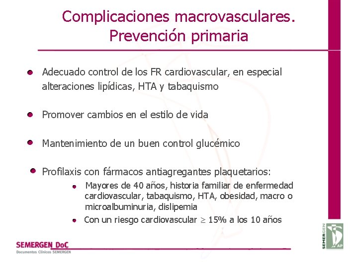 Complicaciones macrovasculares. Prevención primaria Adecuado control de los FR cardiovascular, en especial alteraciones lipídicas,