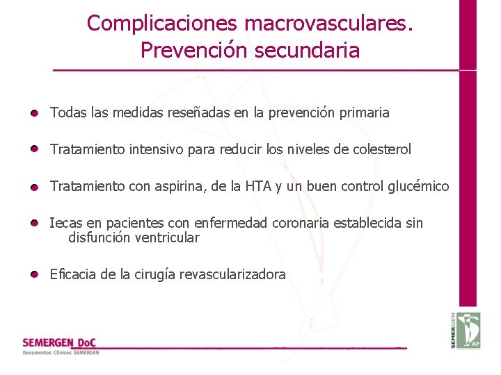 Complicaciones macrovasculares. Prevención secundaria Todas las medidas reseñadas en la prevención primaria Tratamiento intensivo