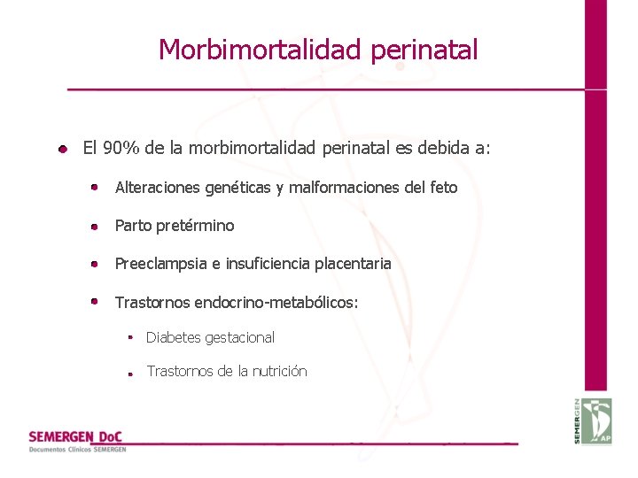 Morbimortalidad perinatal El 90% de la morbimortalidad perinatal es debida a: Alteraciones genéticas y