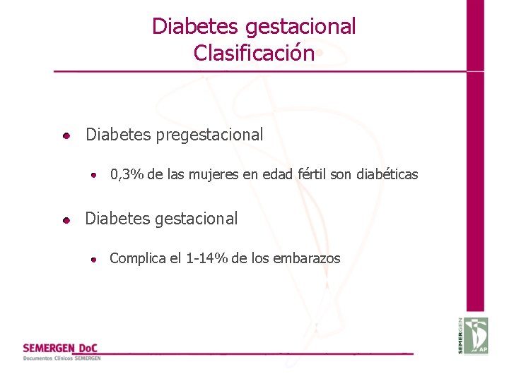 Diabetes gestacional Clasificación Diabetes pregestacional 0, 3% de las mujeres en edad fértil son