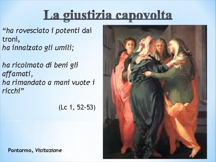 “ha rovesciato i potenti dai troni, ha innalzato gli umili; ha ricolmato di beni