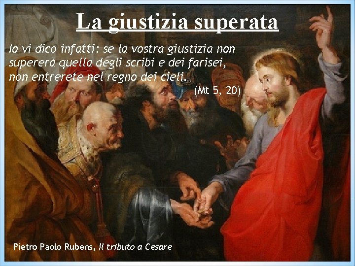 La giustizia superata Io vi dico infatti: se la vostra giustizia non supererà quella