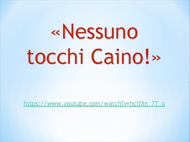  «Nessuno tocchi Caino!» https: //www. youtube. com/watch? v=hcj. Dln_7 T_o 