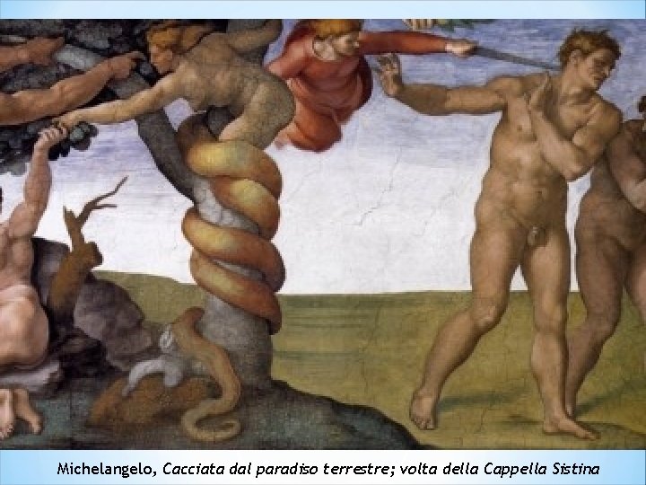 Michelangelo, Cacciata dal paradiso terrestre; volta della Cappella Sistina 