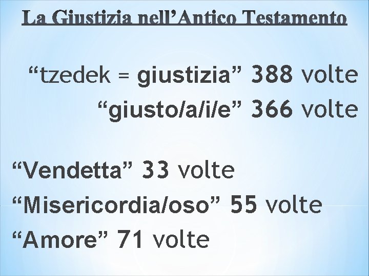 “tzedek = giustizia” 388 volte “giusto/a/i/e” 366 volte “Vendetta” 33 volte “Misericordia/oso” 55 volte