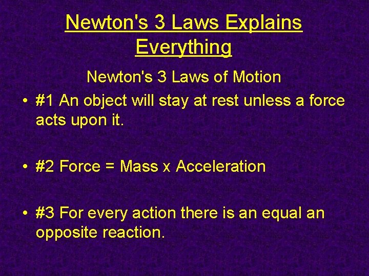 Newton's 3 Laws Explains Everything Newton's 3 Laws of Motion • #1 An object