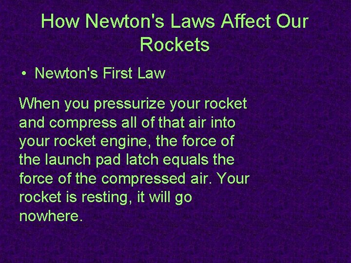 How Newton's Laws Affect Our Rockets • Newton's First Law When you pressurize your