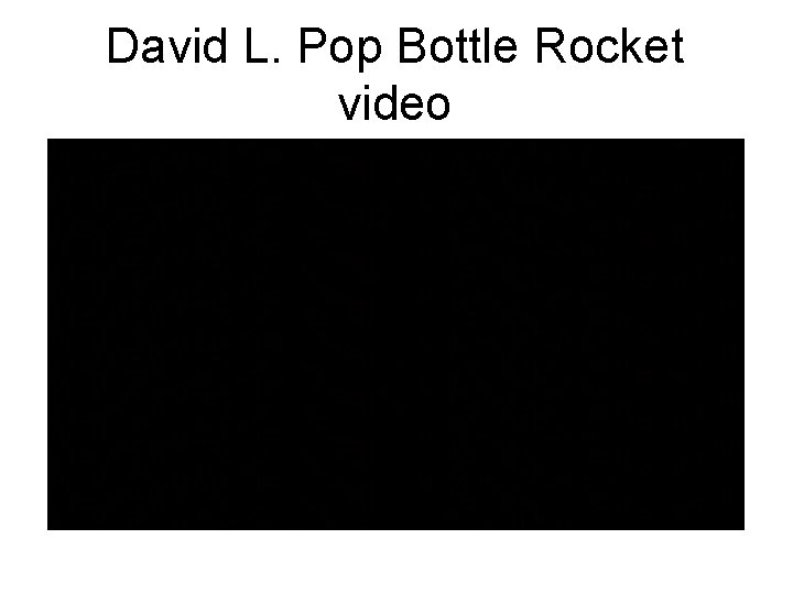 David L. Pop Bottle Rocket video 