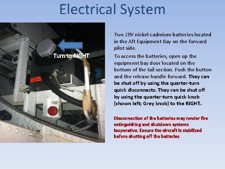 Electrical System Turn to RIGHT � Two 28 V nickel-cadmium batteries located in the