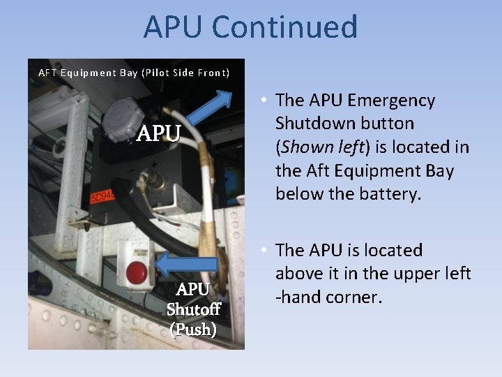 APU Continued AFT Equipment Bay (Pilot Side Front) APU Shutoff (Push) • The APU APU Continued AFT Equipment Bay (Pilot Side Front) APU Shutoff (Push) • The APU