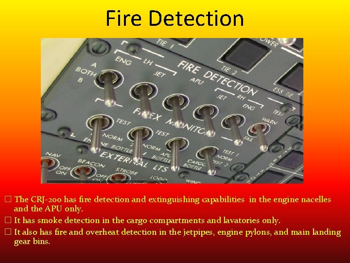 Fire Detection � The CRJ-200 has fire detection and extinguishing capabilities in the engine Fire Detection � The CRJ-200 has fire detection and extinguishing capabilities in the engine