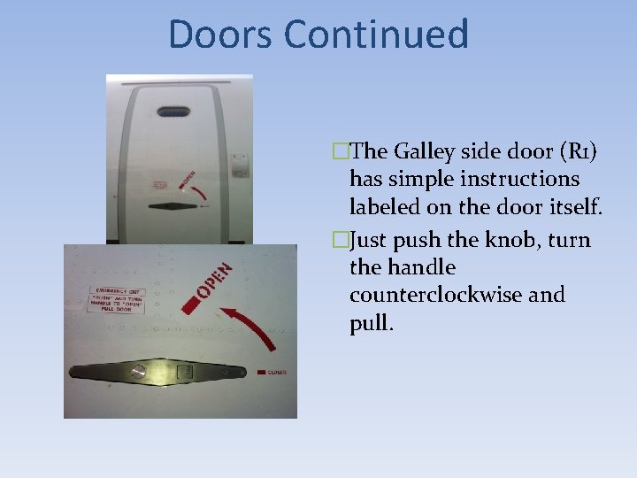 Doors Continued �The Galley side door (R 1) has simple instructions labeled on the Doors Continued �The Galley side door (R 1) has simple instructions labeled on the