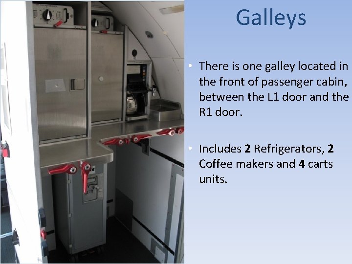 Galleys • There is one galley located in the front of passenger cabin, between Galleys • There is one galley located in the front of passenger cabin, between