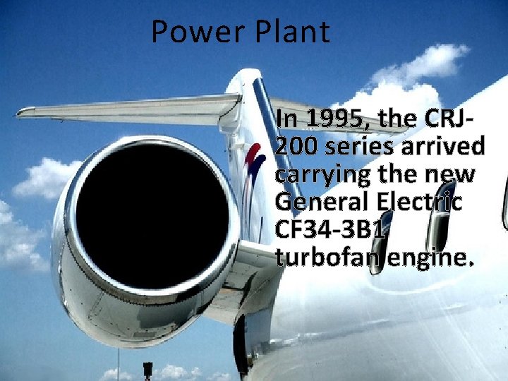 Power Plant In 1995, the CRJ 200 series arrived carrying the new General Electric
