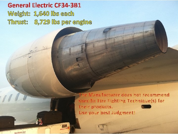 General Electric CF 34 -3 B 1 Weight: 1, 640 lbs each Thrust: 8,