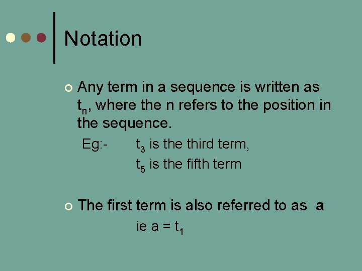 Notation ¢ Any term in a sequence is written as tn, where the n