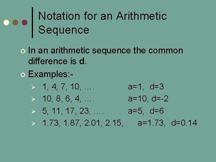 Notation for an Arithmetic Sequence In an arithmetic sequence the common difference is d.