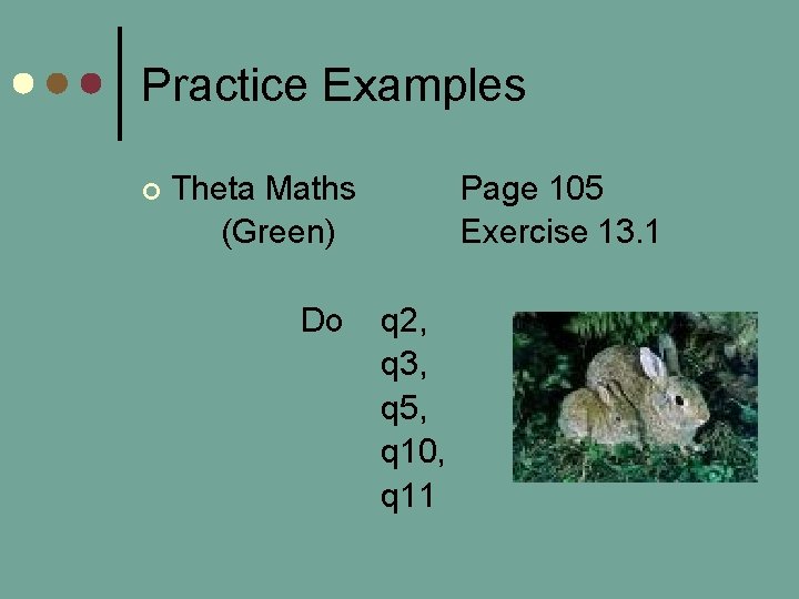 Practice Examples ¢ Theta Maths (Green) Do Page 105 Exercise 13. 1 q 2,