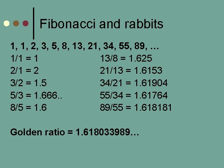 Fibonacci and rabbits 1, 1, 2, 3, 5, 8, 13, 21, 34, 55, 89,