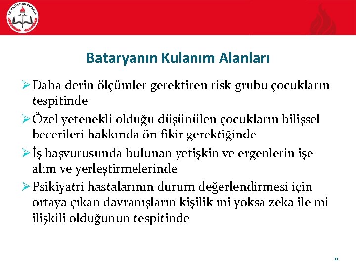 Bataryanın Kulanım Alanları Ø Daha derin ölçümler gerektiren risk grubu çocukların tespitinde Ø Özel