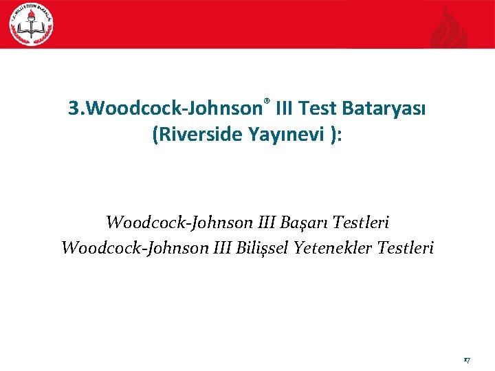 3. Woodcock-Johnson® III Test Bataryası (Riverside Yayınevi ): Woodcock-Johnson III Başarı Testleri Woodcock-Johnson III