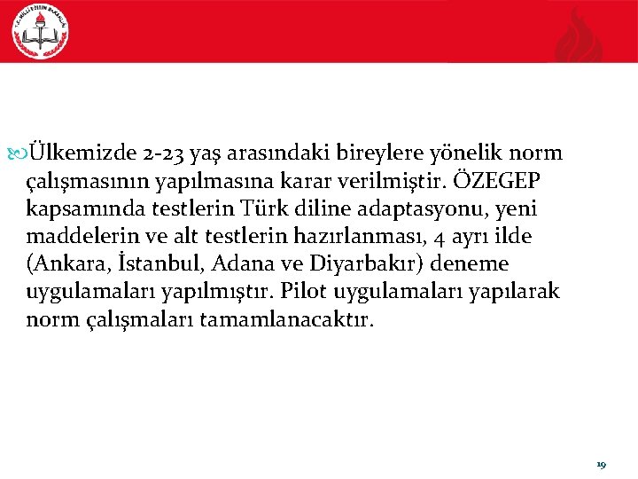  Ülkemizde 2 -23 yaş arasındaki bireylere yönelik norm çalışmasının yapılmasına karar verilmiştir. ÖZEGEP