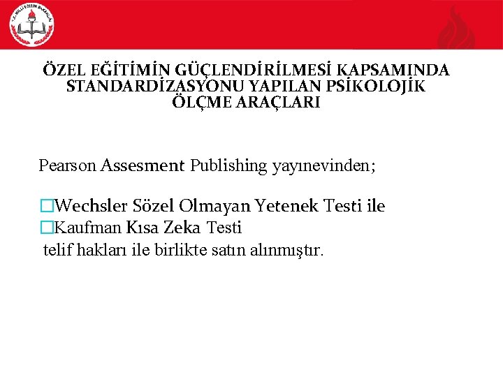 ÖZEL EĞİTİMİN GÜÇLENDİRİLMESİ KAPSAMINDA STANDARDİZASYONU YAPILAN PSİKOLOJİK ÖLÇME ARAÇLARI Pearson Assesment Publishing yayınevinden; �Wechsler