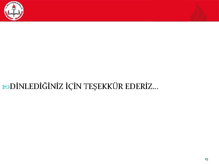  DİNLEDİĞİNİZ İÇİN TEŞEKKÜR EDERİZ… 25 