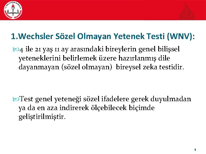 1. Wechsler Sözel Olmayan Yetenek Testi (WNV): 4 ile 21 yaş 11 ay arasındaki