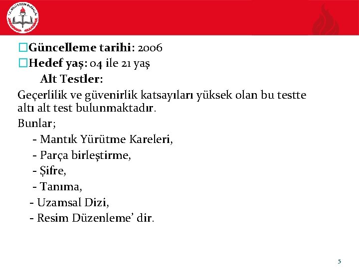 �Güncelleme tarihi: 2006 �Hedef yaş: 04 ile 21 yaş Alt Testler: Geçerlilik ve güvenirlik